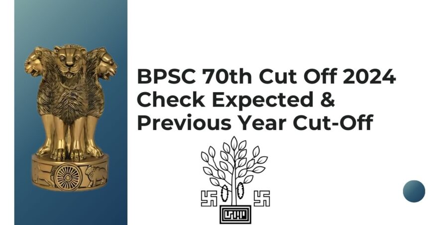 BPSC 70th Cut Off 2024, Check Expected & Previous Year Cut-Off