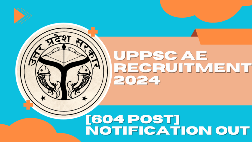 UPPSC AE Recruitment 2024 [604 Post] Notification OUT